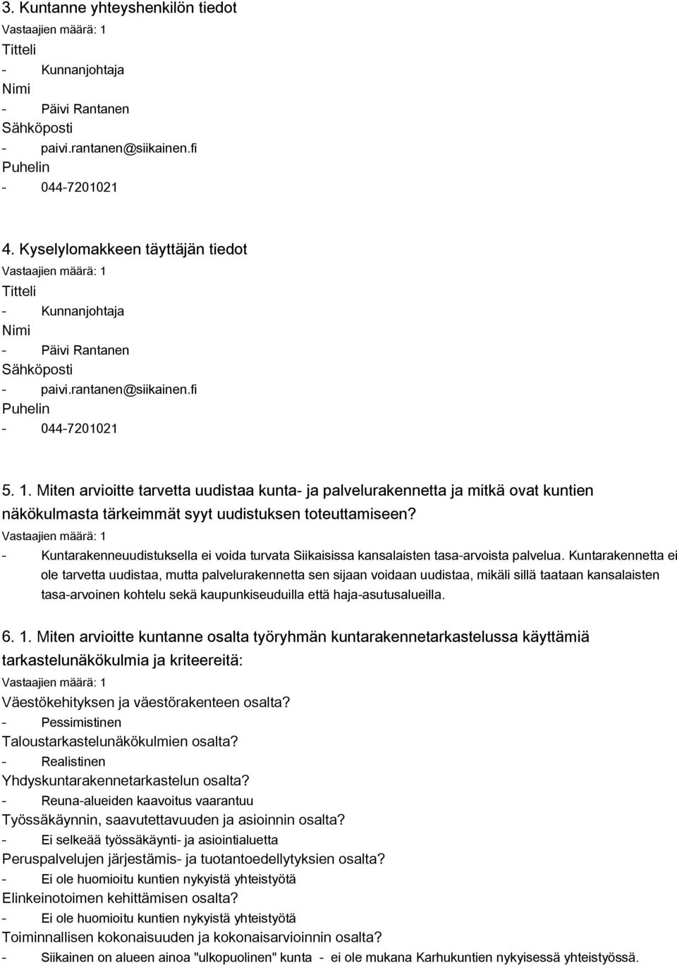 Miten arvioitte tarvetta uudistaa kunta- ja palvelurakennetta ja mitkä ovat kuntien näkökulmasta tärkeimmät syyt uudistuksen toteuttamiseen?