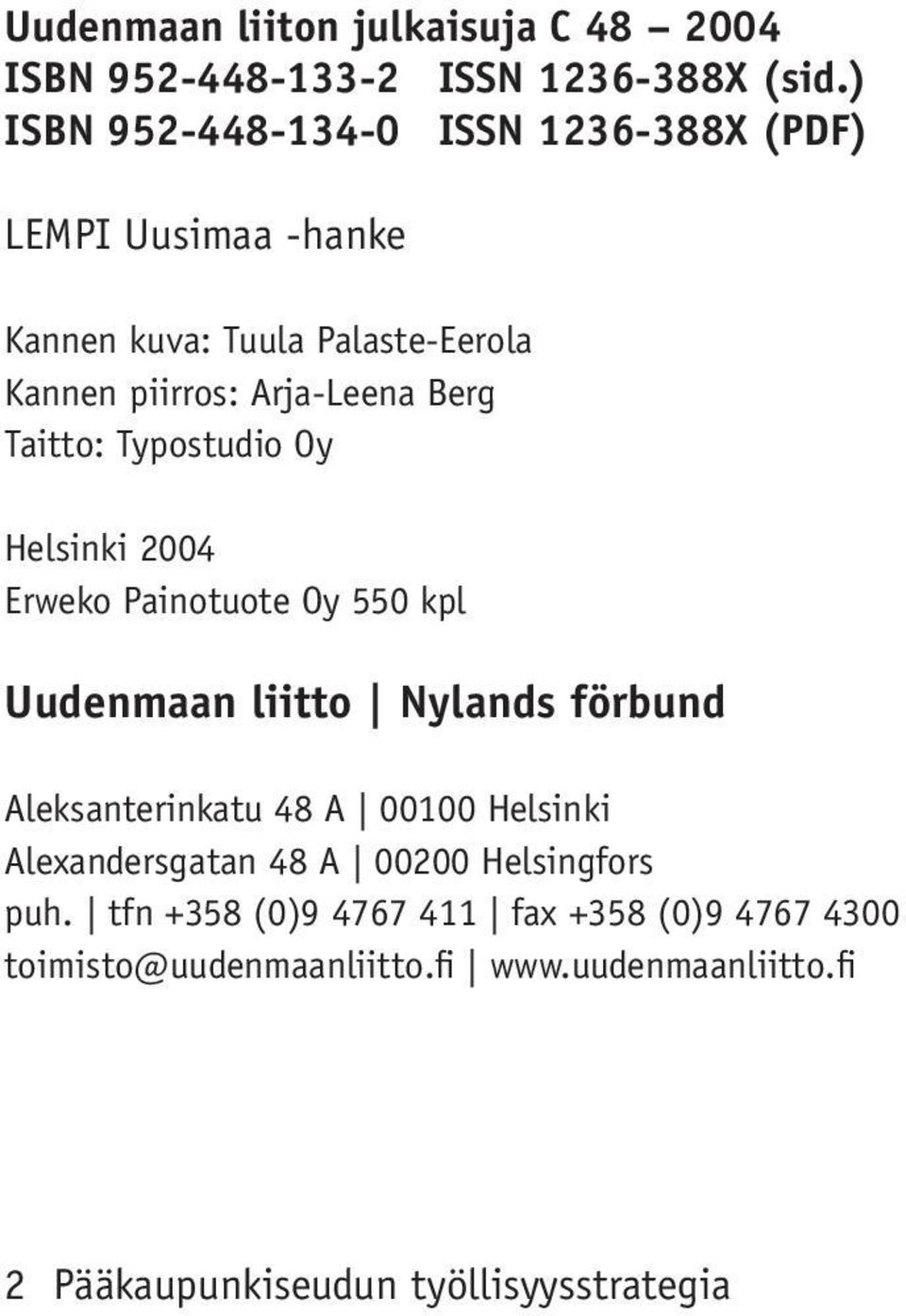 Taitto: Typostudio Oy Helsinki 2004 Erweko Painotuote Oy 550 kpl Uudenmaan liitto Nylands förbund Aleksanterinkatu 48 A 00100