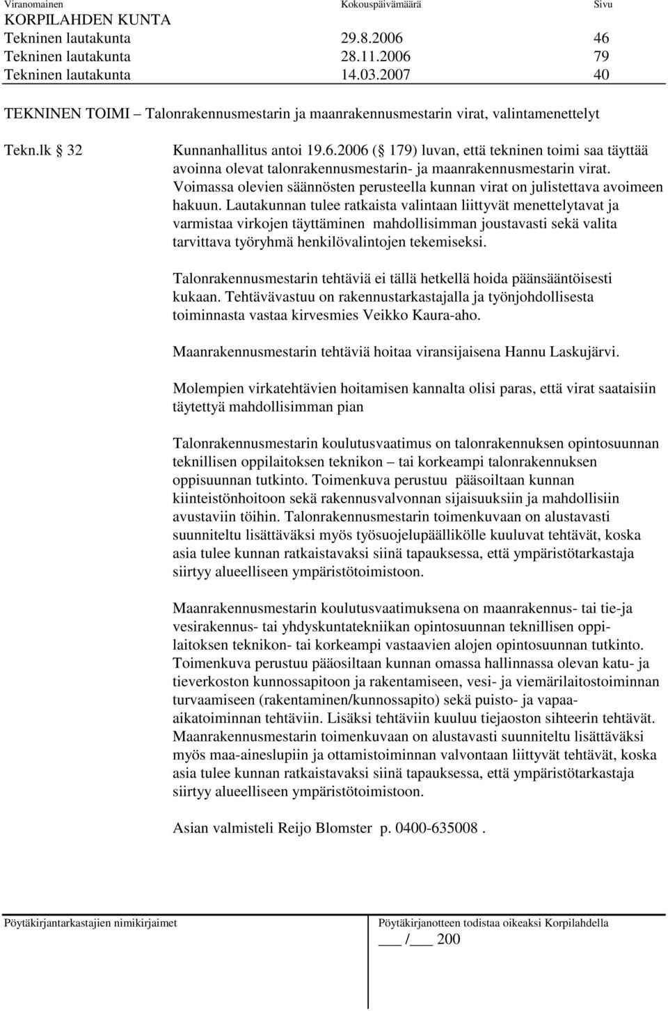 2006 ( 179) luvan, että tekninen toimi saa täyttää avoinna olevat talonrakennusmestarin- ja maanrakennusmestarin virat.