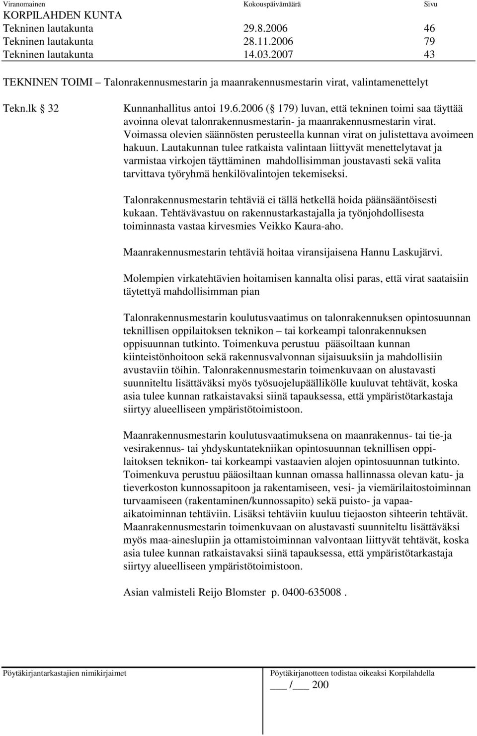 2006 ( 179) luvan, että tekninen toimi saa täyttää avoinna olevat talonrakennusmestarin- ja maanrakennusmestarin virat.