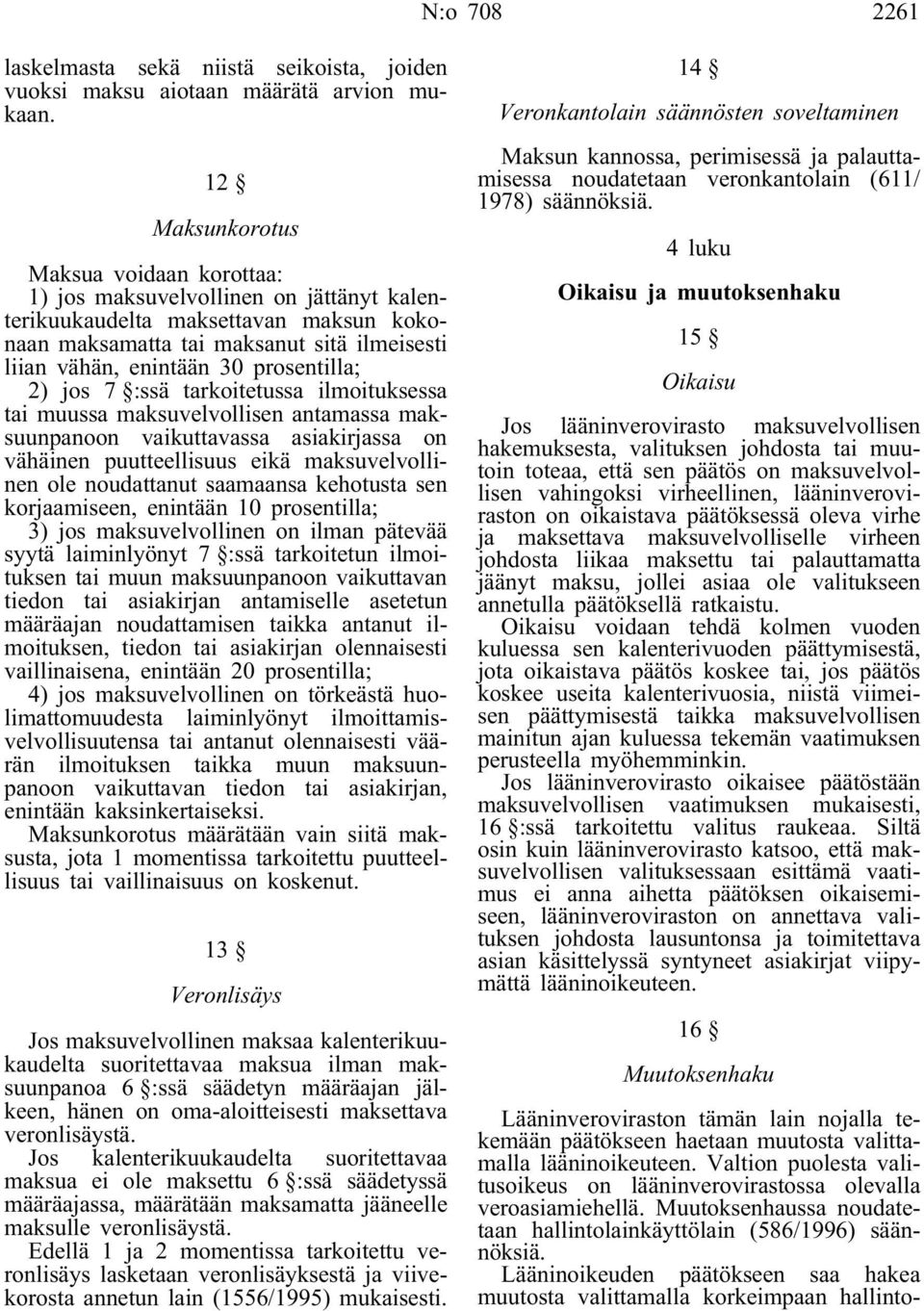 prosentilla; 2) jos 7 :ssä tarkoitetussa ilmoituksessa tai muussa maksuvelvollisen antamassa maksuunpanoon vaikuttavassa asiakirjassa on vähäinen puutteellisuus eikä maksuvelvollinen ole noudattanut