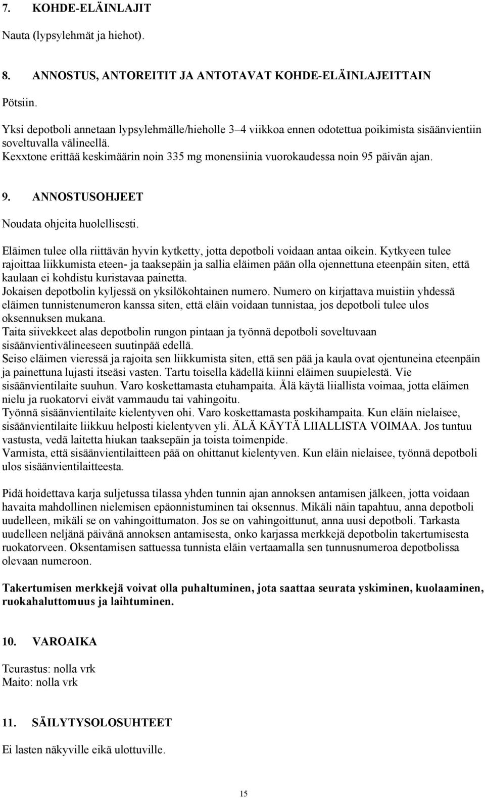 Kexxtone erittää keskimäärin noin 335 mg monensiinia vuorokaudessa noin 95 päivän ajan. 9. ANNOSTUSOHJEET Noudata ohjeita huolellisesti.