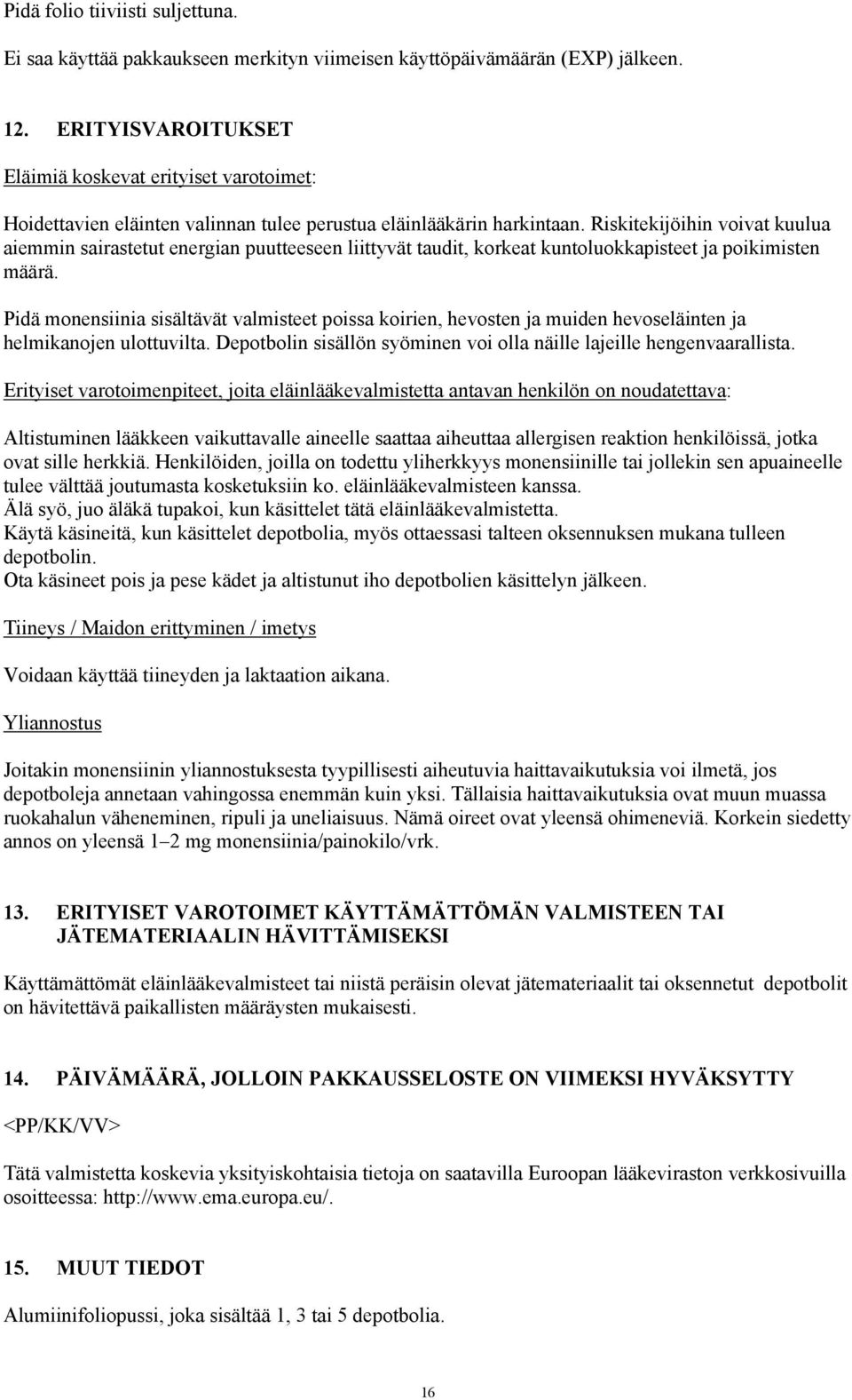 Riskitekijöihin voivat kuulua aiemmin sairastetut energian puutteeseen liittyvät taudit, korkeat kuntoluokkapisteet ja poikimisten määrä.