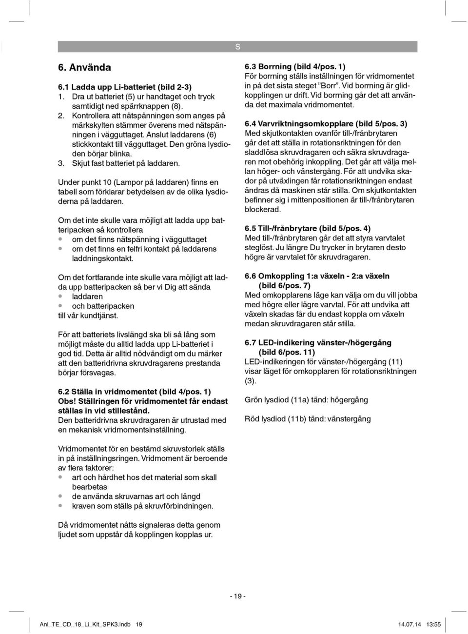 Under punkt 10 (Lampor på laddaren) fi nns en tabell som förklarar betydelsen av de olika lysdioderna på laddaren.