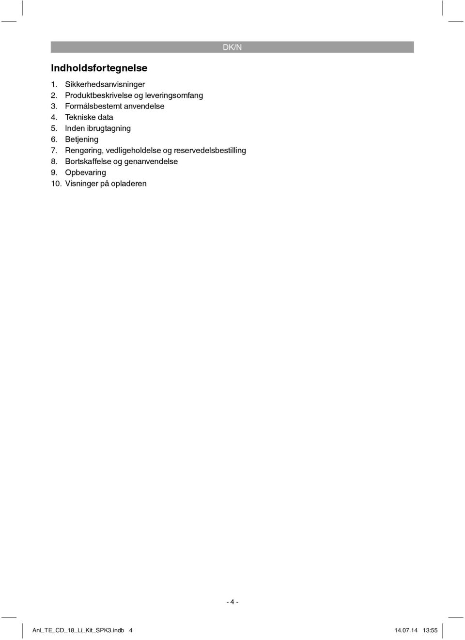 Inden ibrugtagning 6. Betjening 7. Rengøring, vedligeholdelse og reservedelsbestilling 8.
