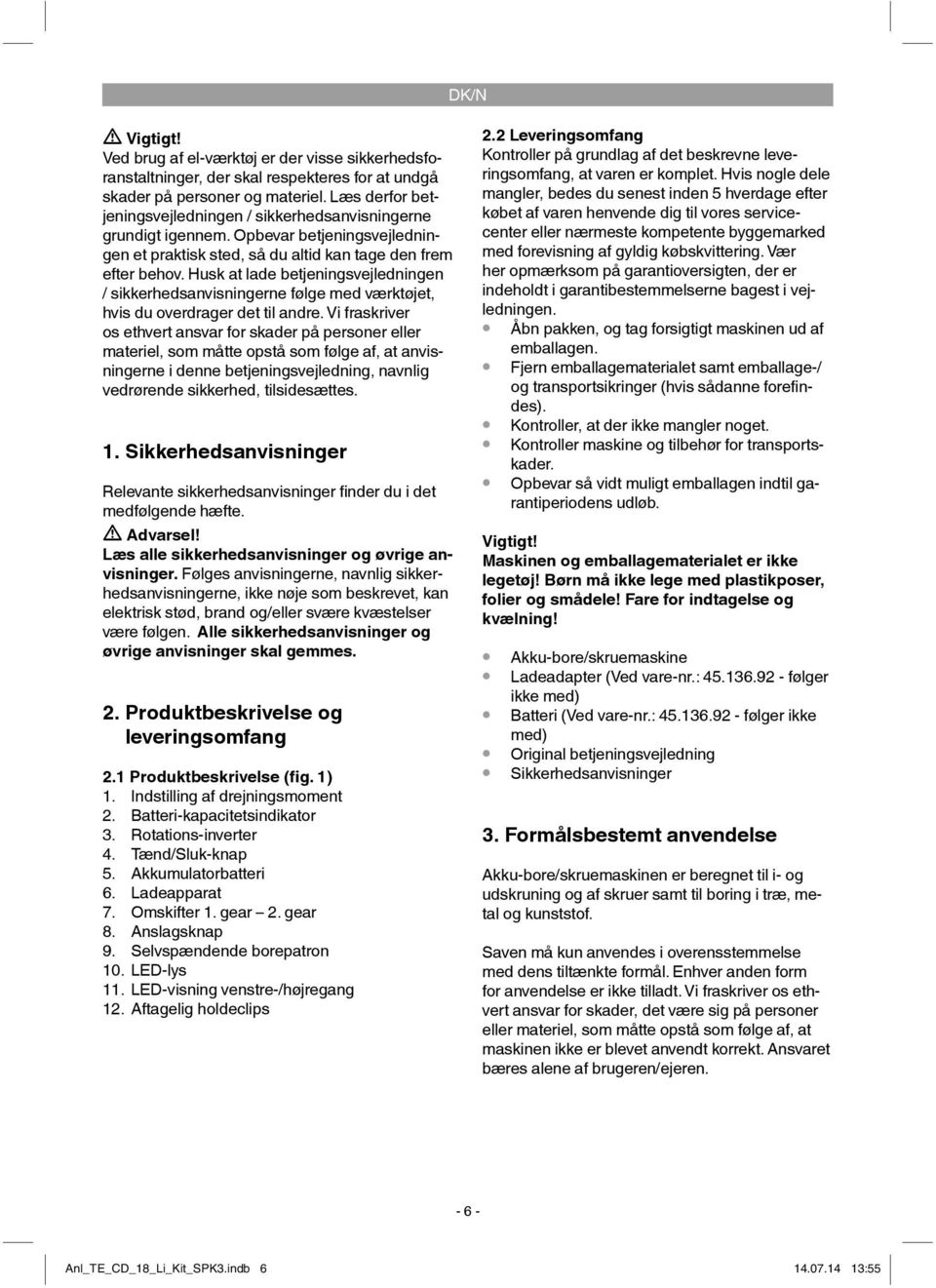 Husk at lade betjeningsvejledningen / sikkerhedsanvisningerne følge med værktøjet, hvis du overdrager det til andre.