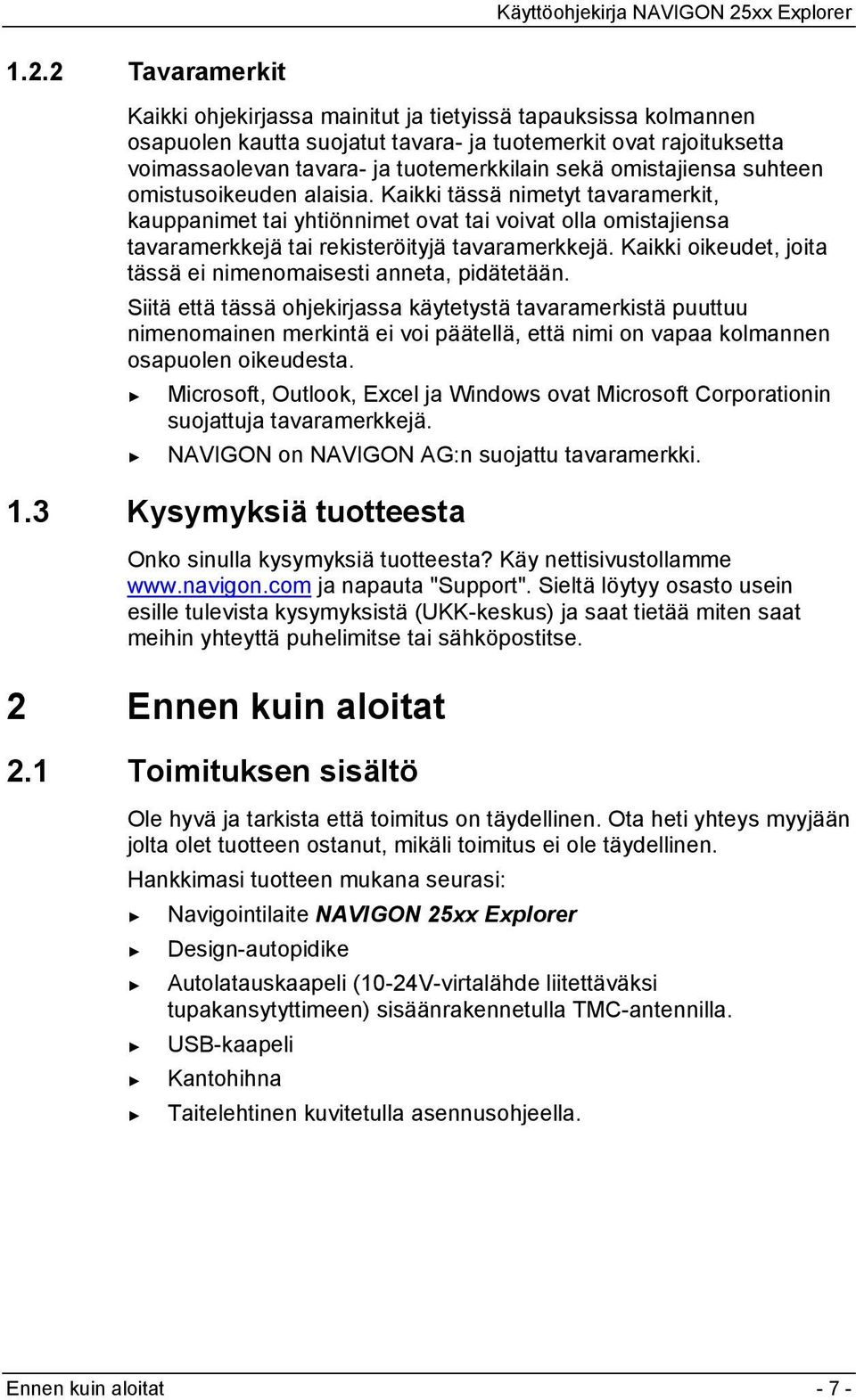 Kaikki oikeudet, joita tässä ei nimenomaisesti anneta, pidätetään.