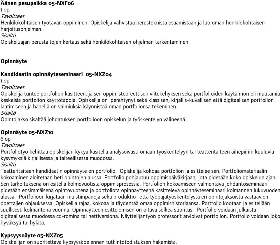 Opinnäyte Kandidaatin opinnäyteseminaari 05-NXZ04 Opiskelija tuntee portfolion käsitteen, ja sen oppimisteoreettisen viitekehyksen sekä portfolioiden käytännön eli muutamia keskeisiä portfolion