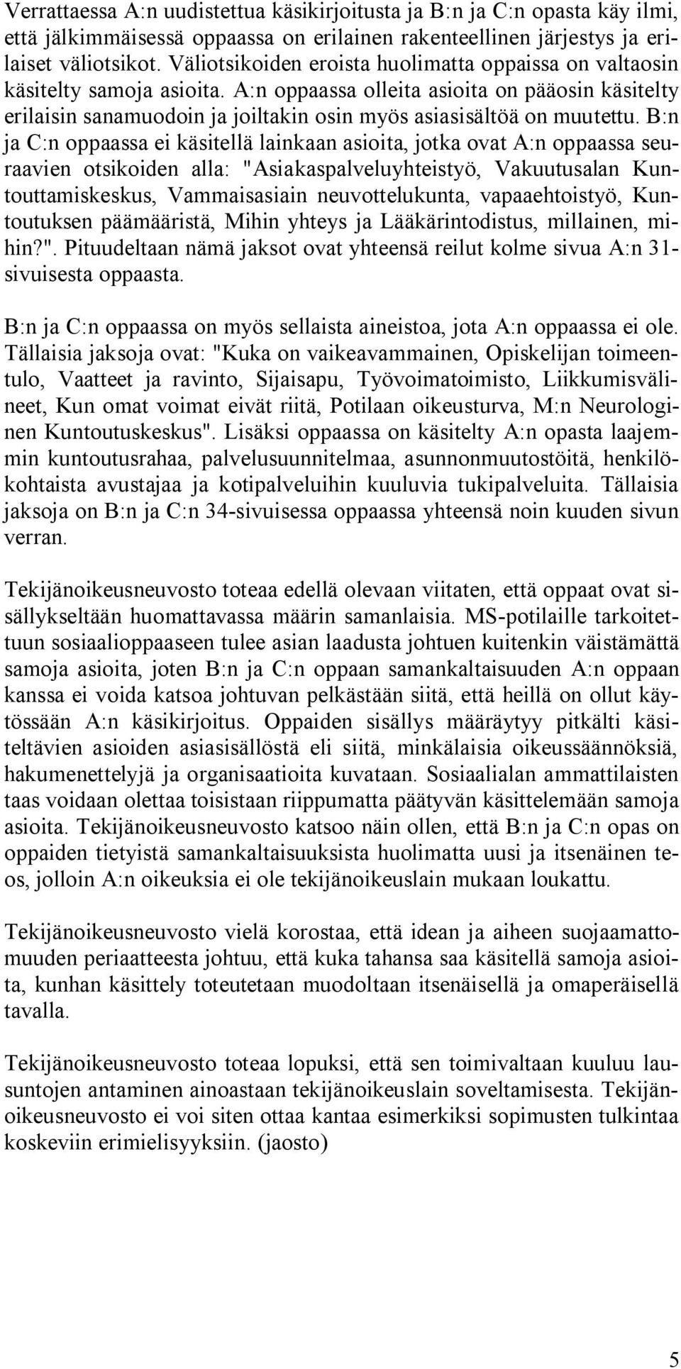 A:n oppaassa olleita asioita on pääosin käsitelty erilaisin sanamuodoin ja joiltakin osin myös asiasisältöä on muutettu.