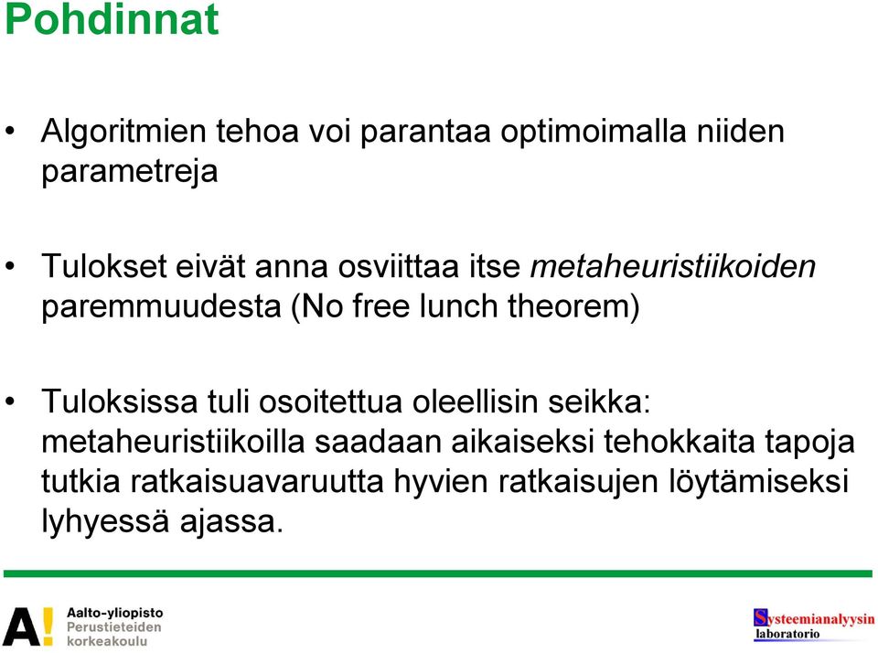 Tuloksissa tuli osoitettua oleellisin seikka: metaheuristiikoilla saadaan aikaiseksi