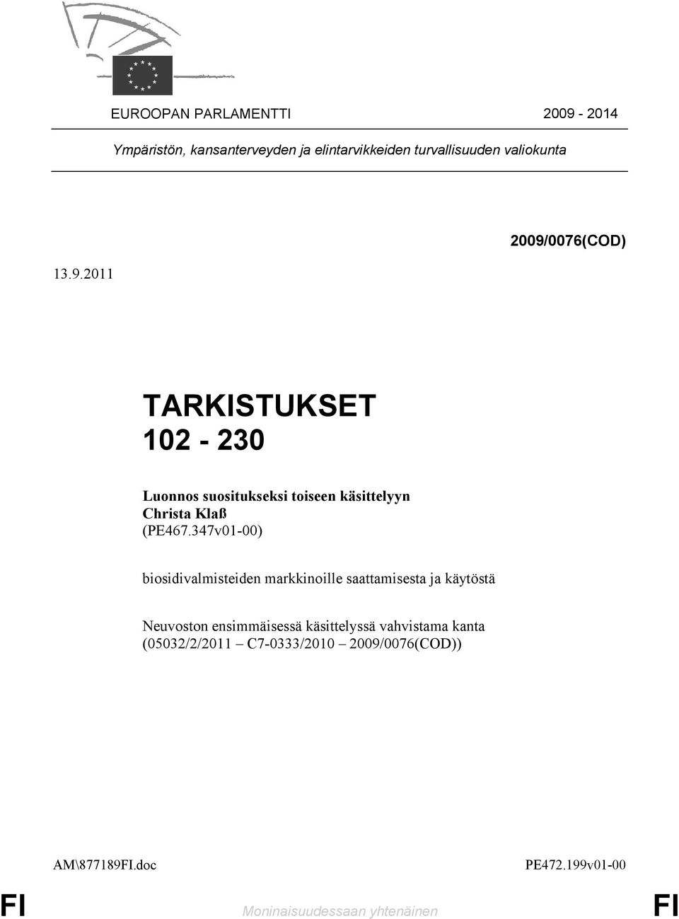 2011 2009/0076(COD) TARKISTUKSET 102-230 Luonnos suositukseksi toiseen käsittelyyn Christa Klaß (PE467.