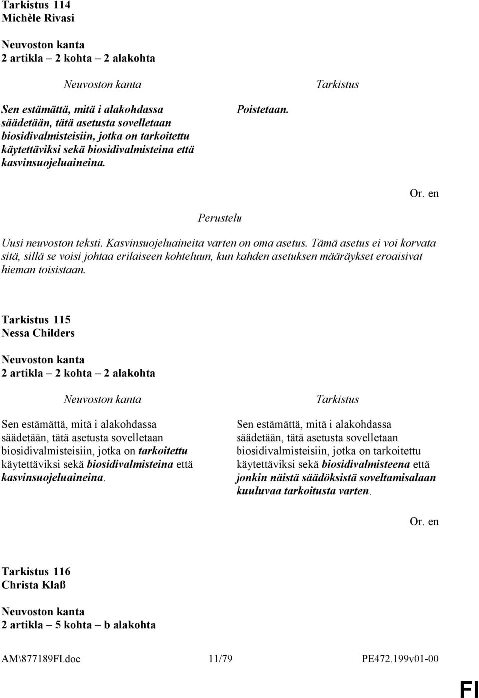 Tämä asetus ei voi korvata sitä, sillä se voisi johtaa erilaiseen kohteluun, kun kahden asetuksen määräykset eroaisivat hieman toisistaan.