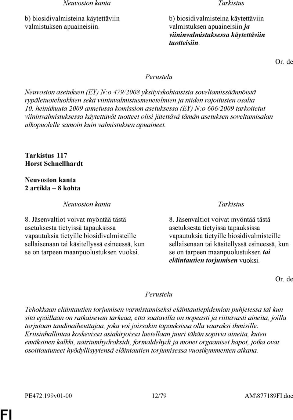 heinäkuuta 2009 annetussa komission asetuksessa (EY) N:o 606/2009 tarkoitetut viininvalmistuksessa käytettävät tuotteet olisi jätettävä tämän asetuksen soveltamisalan ulkopuolelle samoin kuin