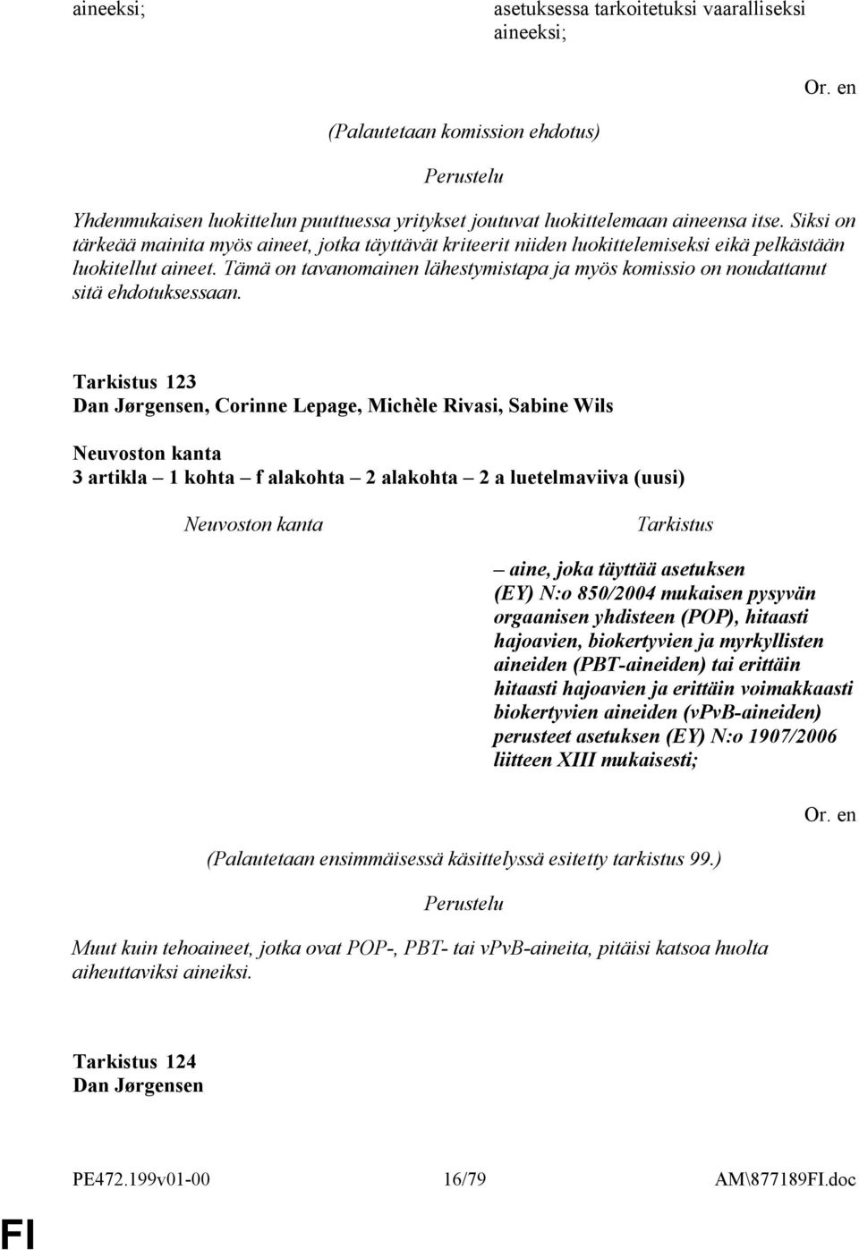 Tämä on tavanomainen lähestymistapa ja myös komissio on noudattanut sitä ehdotuksessaan.