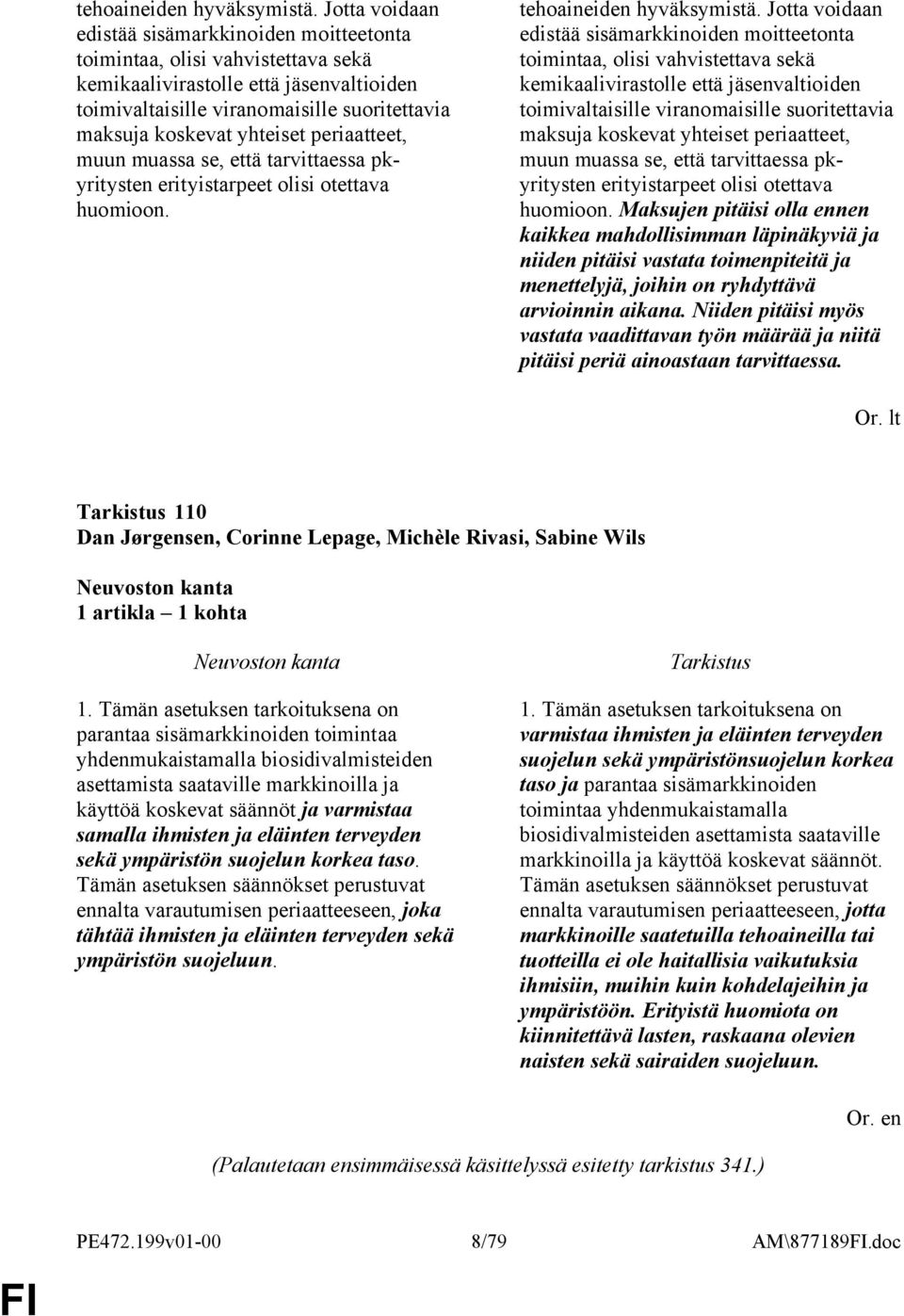 yhteiset periaatteet, muun muassa se, että tarvittaessa pkyritysten erityistarpeet olisi otettava huomioon.