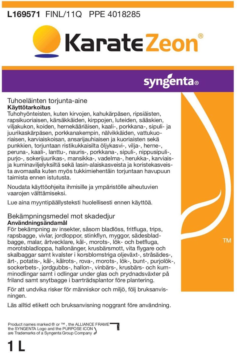 torjuntaan ristikukkaisilta öljykasvi-, vilja-, herne-, peruna-, kaali-, lanttu-, nauris-, porkkana-, sipuli-, nippusipuli-, purjo-, sokerijuurikas-, mansikka-, vadelma-, herukka-, karviaisja