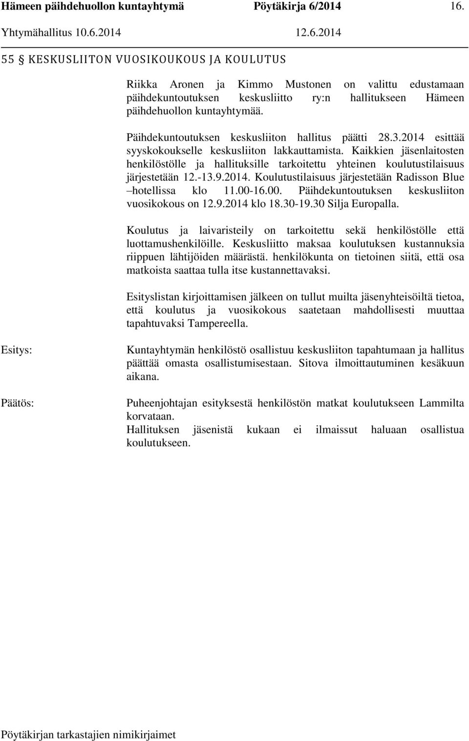 Kaikkien jäsenlaitosten henkilöstölle ja hallituksille tarkoitettu yhteinen koulutustilaisuus järjestetään 12.-13.9.2014. Koulutustilaisuus järjestetään Radisson Blue hotellissa klo 11.00-