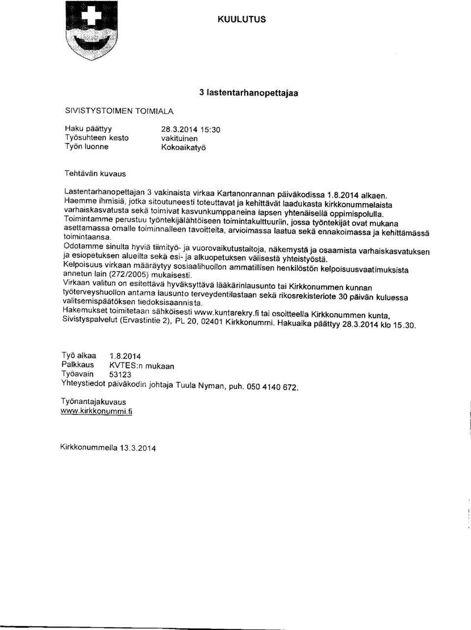 - Toimintamme perustuu tyontekijarahtoiseen toimintakurtiuuriin, jossa tydntelijat olat;;kana asettamassa omalle toiminnalleen tavoitteita, arvioimassa laatua seka ennaroimassa1a ienittam6ssa