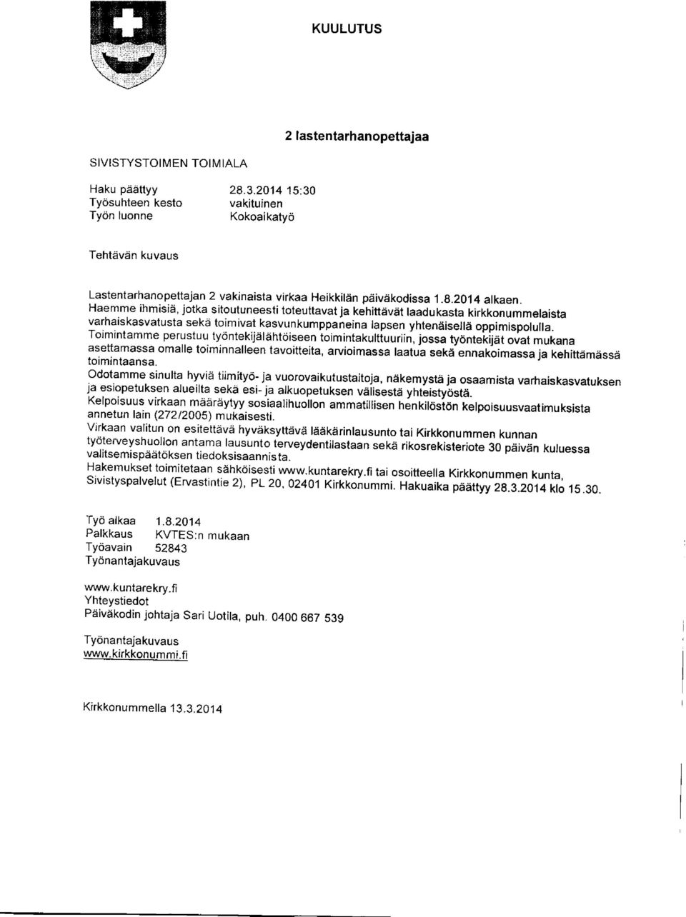 Toimintamme perustuu tyontekijereht6iseen toim intakurtiuurii;, jossa tyontekijat ovat mukana asettamassa omalle toiminnalleen tavoitteita, arvioimassa laatua seka ennakoimassa ja t<etrittamassa