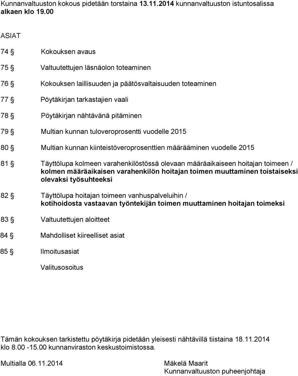 Multian kunnan tuloveroprosentti vuodelle 2015 80 Multian kunnan kiinteistöveroprosenttien määrääminen vuodelle 2015 81 Täyttölupa kolmeen varahenkilöstössä olevaan määräaikaiseen hoitajan toimeen /