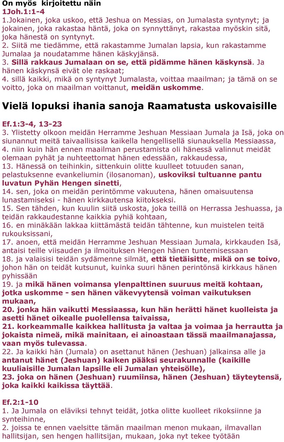 Siitä me tiedämme, että rakastamme Jumalan lapsia, kun rakastamme Jumalaa ja noudatamme hänen käskyjänsä. 3. Sillä rakkaus Jumalaan on se, että pidämme hänen käskynsä.