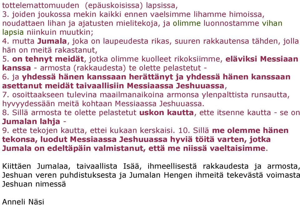 mutta Jumala, joka on laupeudesta rikas, suuren rakkautensa tähden, jolla hän on meitä rakastanut, 5.