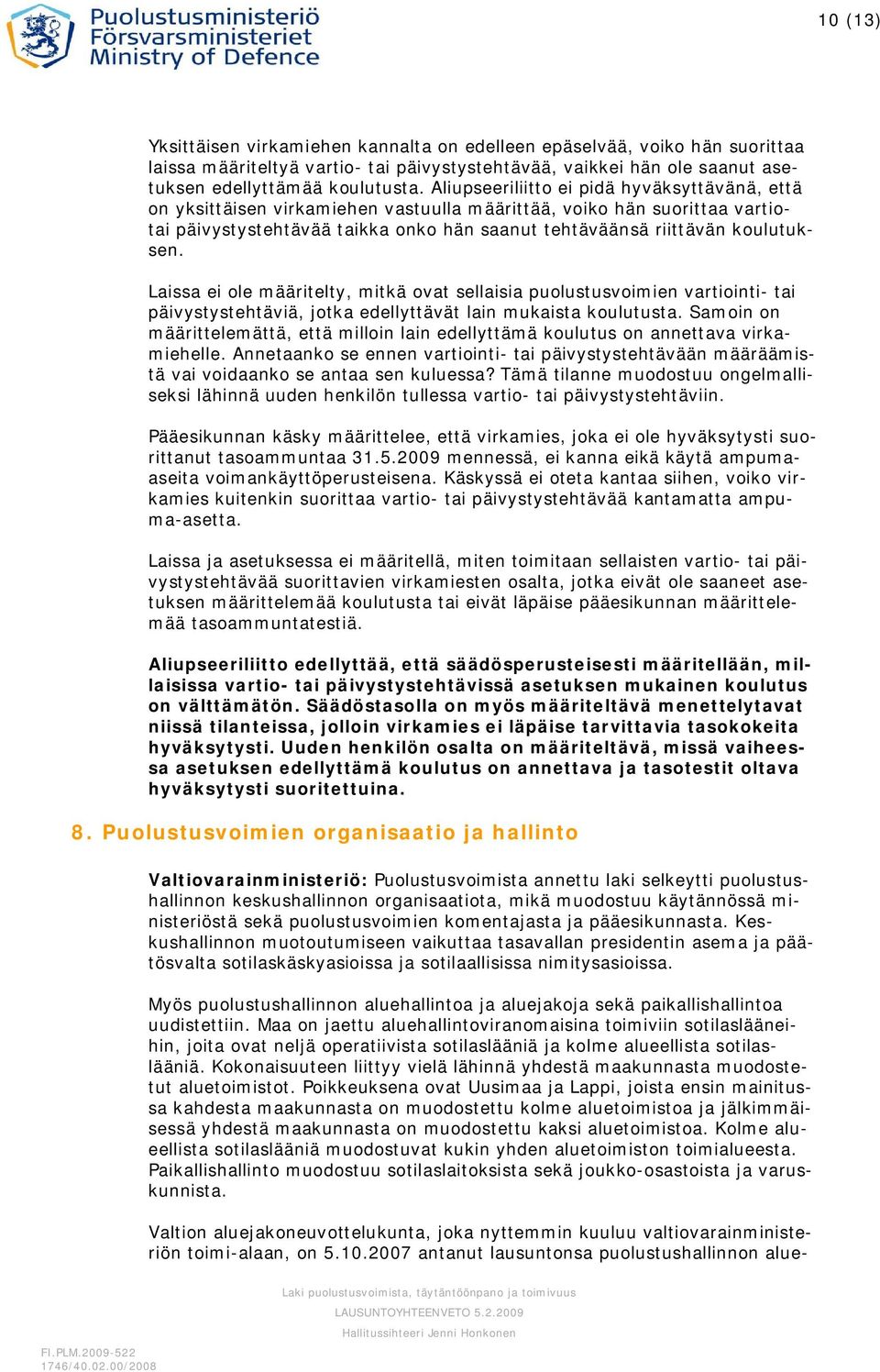 Laissa ei ole määritelty, mitkä ovat sellaisia puolustusvoimien vartiointi- tai päivystystehtäviä, jotka edellyttävät lain mukaista koulutusta.