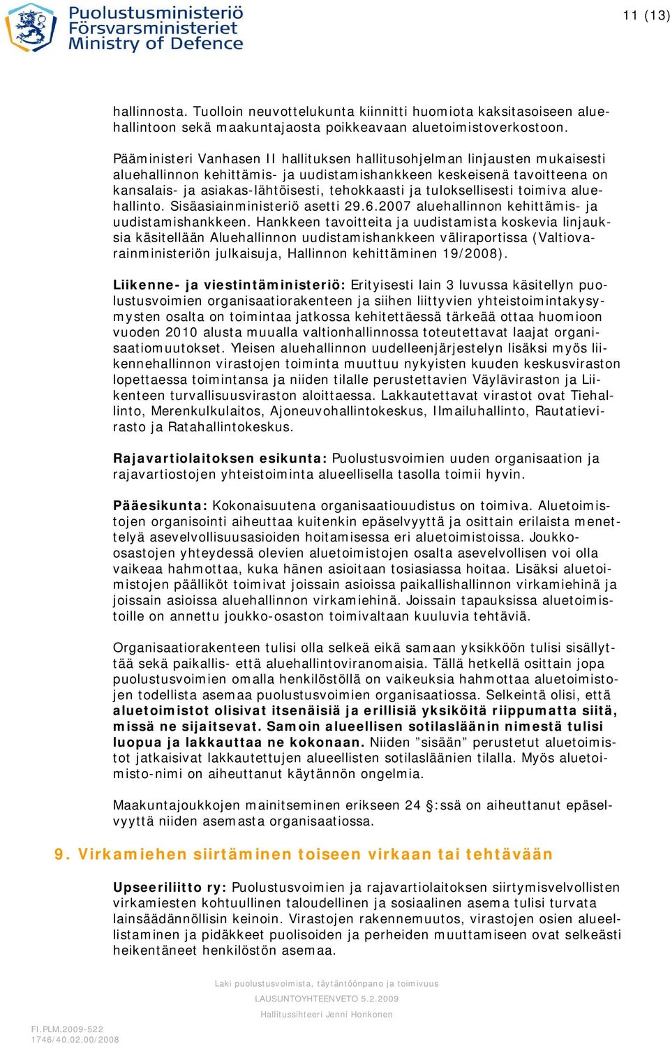 tuloksellisesti toimiva aluehallinto. Sisäasiainministeriö asetti 29.6.2007 aluehallinnon kehittämis- ja uudistamishankkeen.