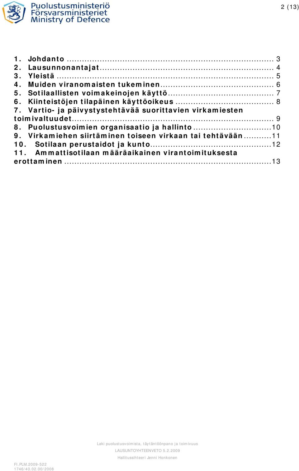 Vartio- ja päivystystehtävää suorittavien virkamiesten toimivaltuudet... 9 8. Puolustusvoimien organisaatio ja hallinto.