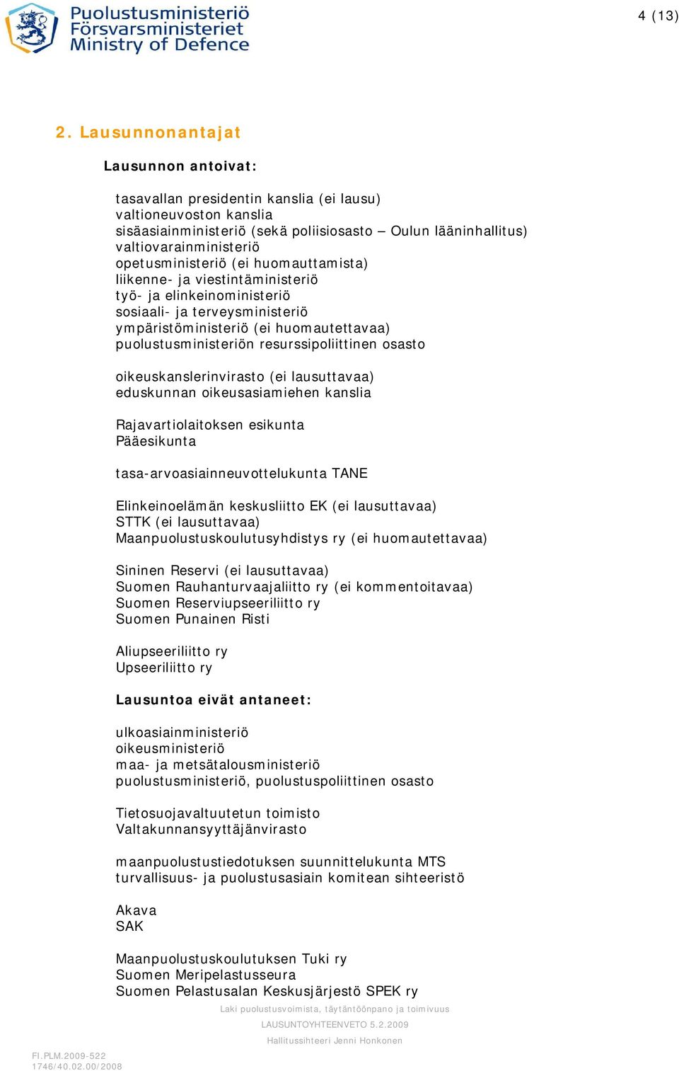 opetusministeriö (ei huomauttamista) liikenne- ja viestintäministeriö työ- ja elinkeinoministeriö sosiaali- ja terveysministeriö ympäristöministeriö (ei huomautettavaa) puolustusministeriön