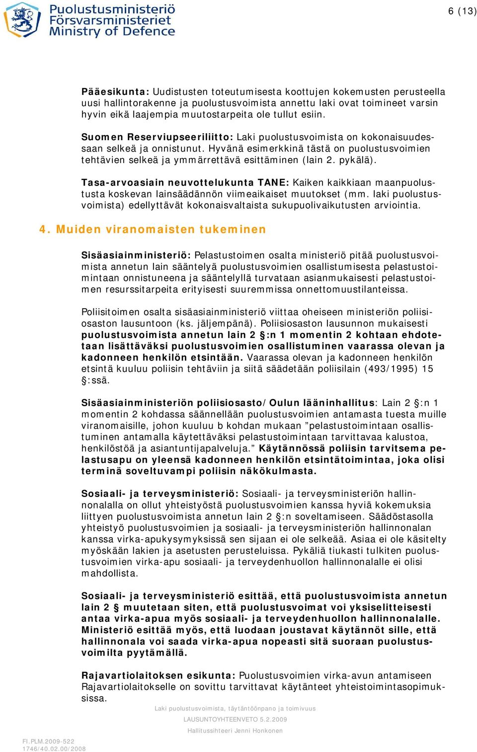 Hyvänä esimerkkinä tästä on puolustusvoimien tehtävien selkeä ja ymmärrettävä esittäminen (lain 2. pykälä).