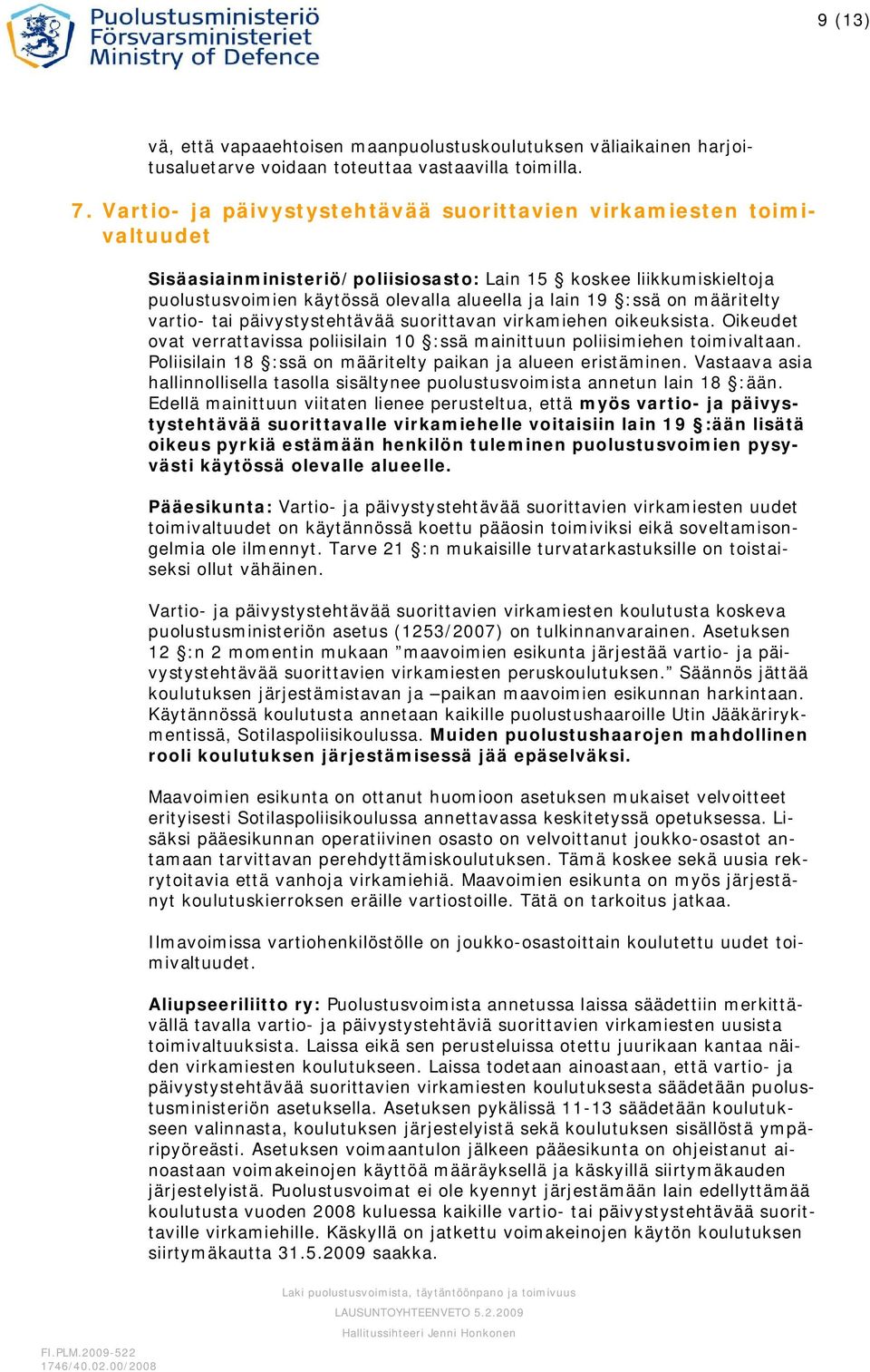 on määritelty vartio- tai päivystystehtävää suorittavan virkamiehen oikeuksista. Oikeudet ovat verrattavissa poliisilain 10 :ssä mainittuun poliisimiehen toimivaltaan.