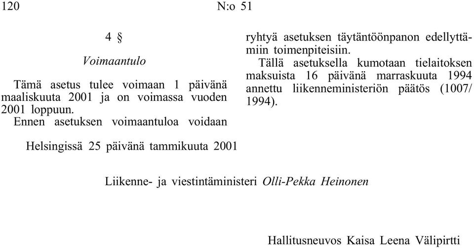 Tällä asetuksella kumotaan tielaitoksen maksuista 16 päivänä marraskuuta 1994 annettu liikenneministeriön päätös