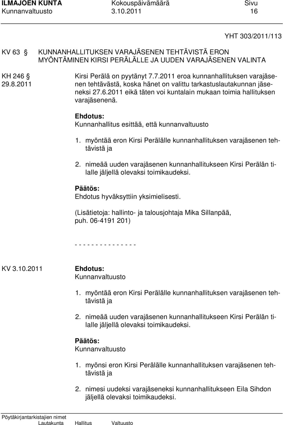 Kunnanhallitus esittää, että kunnanvaltuusto 1. myöntää eron Kirsi Perälälle kunnanhallituksen varajäsenen tehtävistä ja 2.