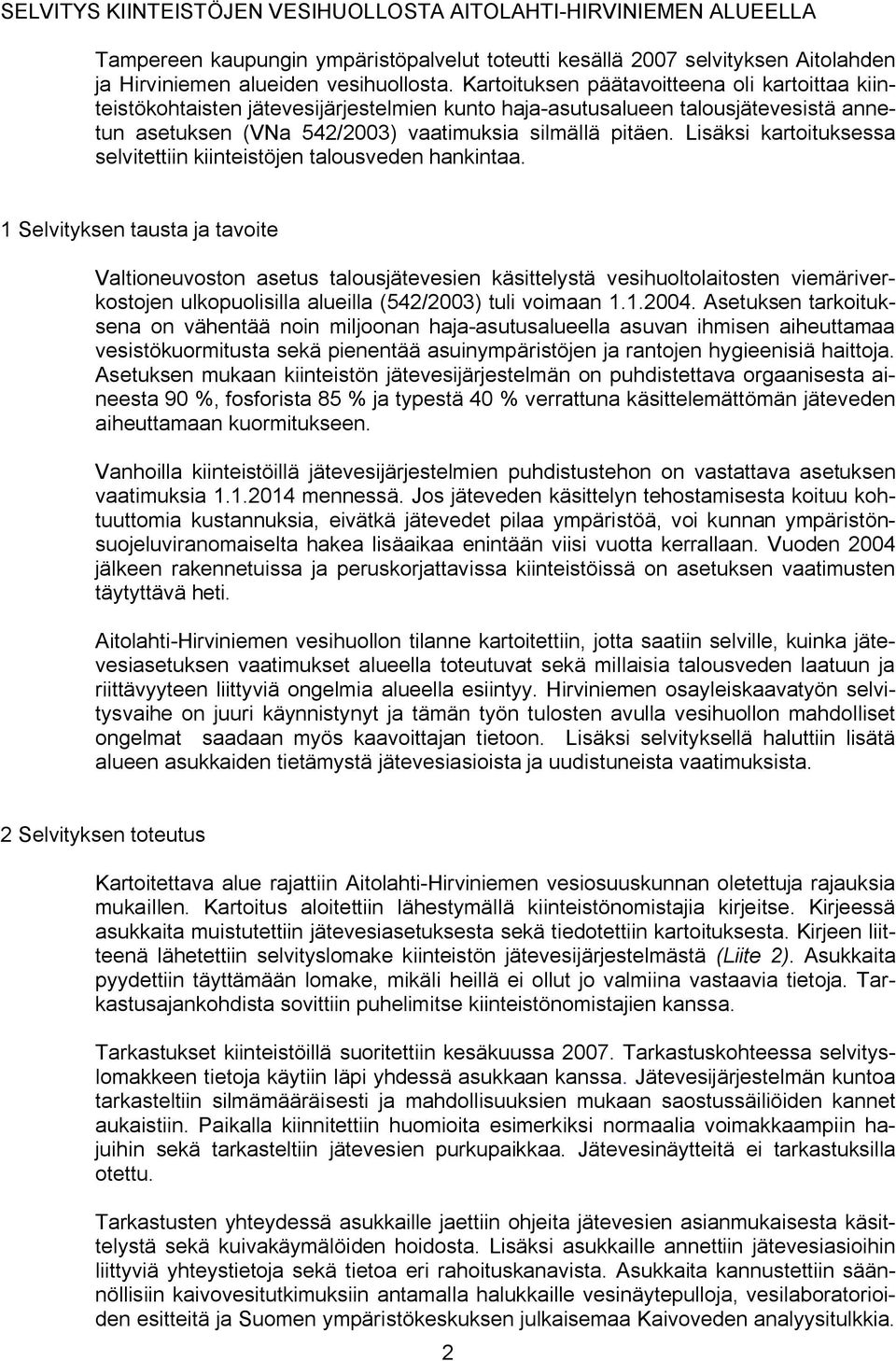 Lisäksi kartoituksessa selvitettiin kiinteistöjen talousveden hankintaa.