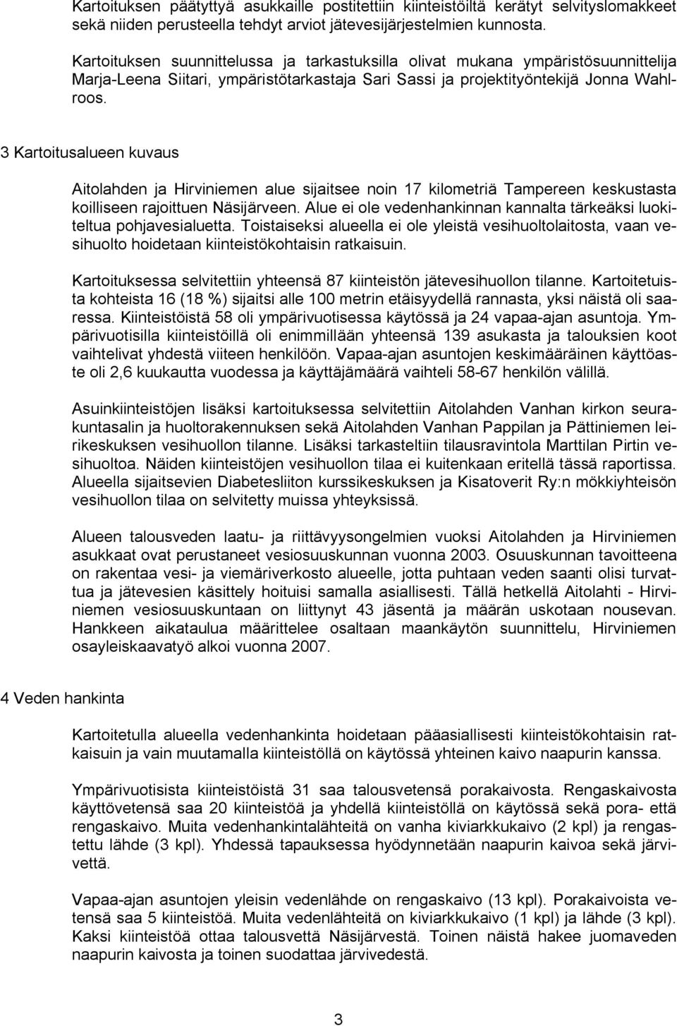 3 Kartoitusalueen kuvaus Aitolahden ja Hirviniemen alue sijaitsee noin 17 kilometriä Tampereen keskustasta koilliseen rajoittuen Näsijärveen.