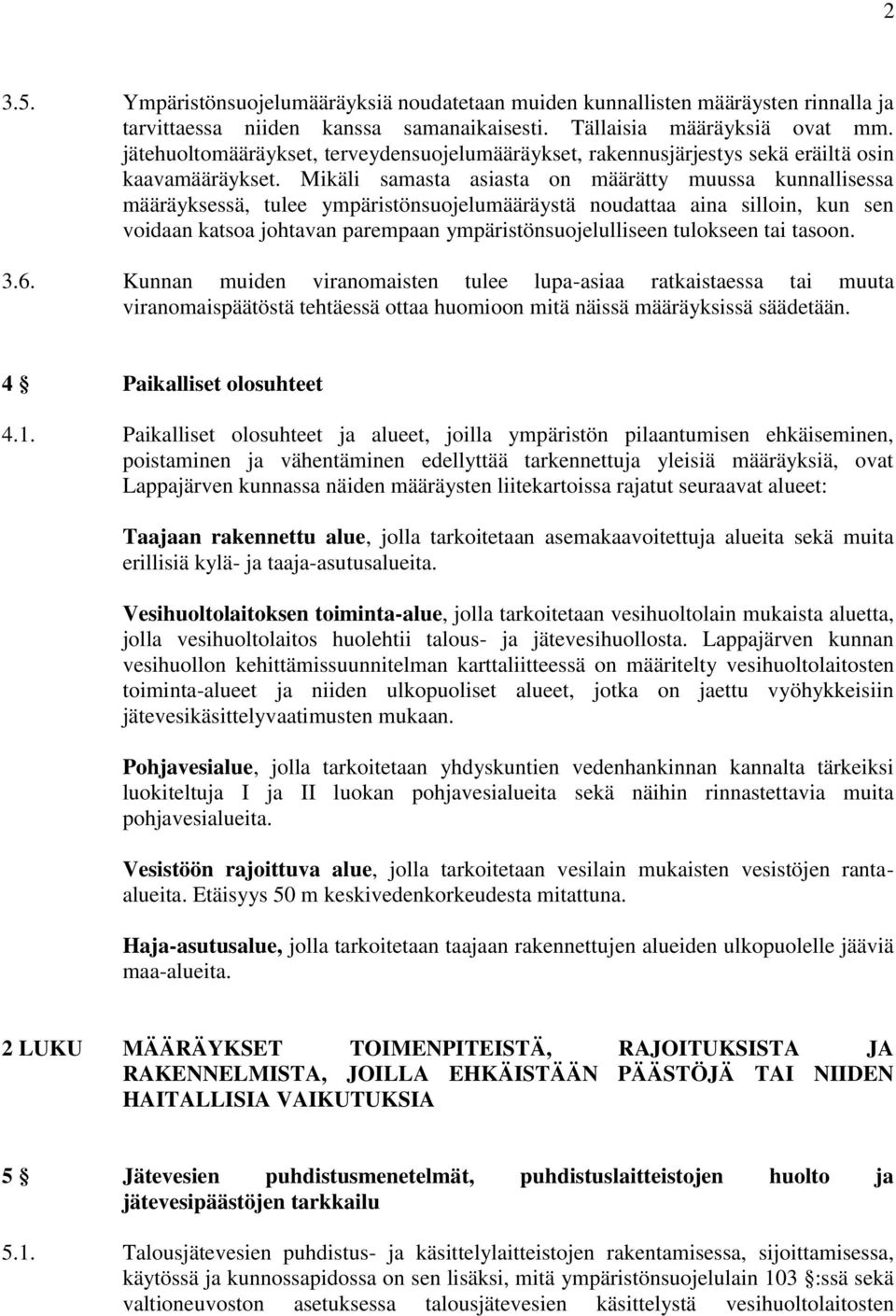 Mikäli samasta asiasta on määrätty muussa kunnallisessa määräyksessä, tulee ympäristönsuojelumääräystä noudattaa aina silloin, kun sen voidaan katsoa johtavan parempaan ympäristönsuojelulliseen