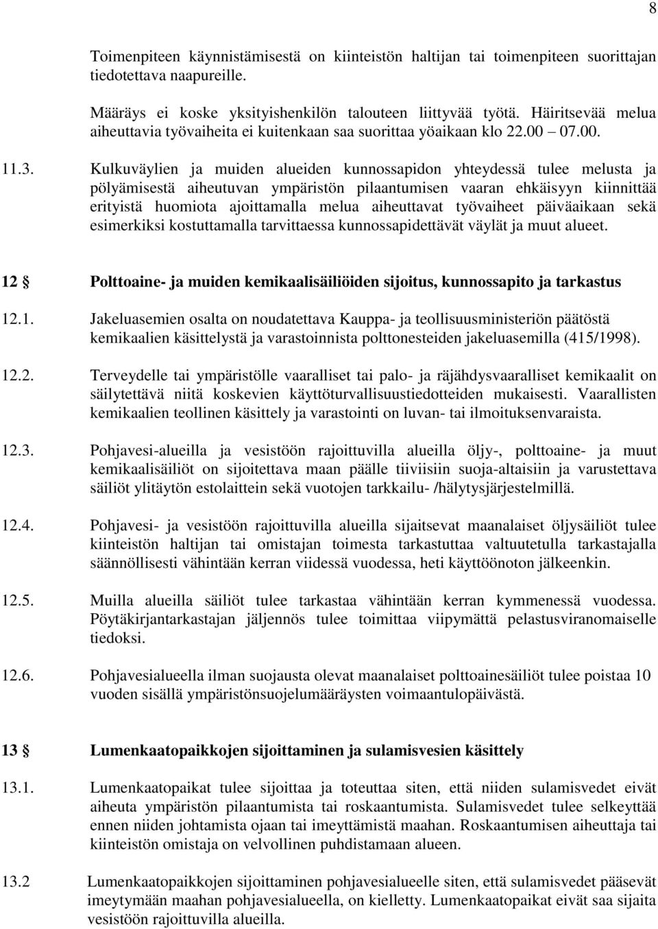 Kulkuväylien ja muiden alueiden kunnossapidon yhteydessä tulee melusta ja pölyämisestä aiheutuvan ympäristön pilaantumisen vaaran ehkäisyyn kiinnittää erityistä huomiota ajoittamalla melua