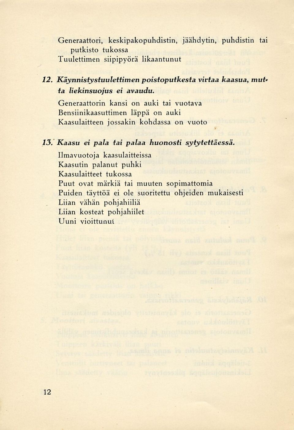 Generaattorin kansi on auki tai vuotava Bensiinikaasuttimen läppä on auki Kaasulaitteen jossakin kohdassa on vuoto 13.