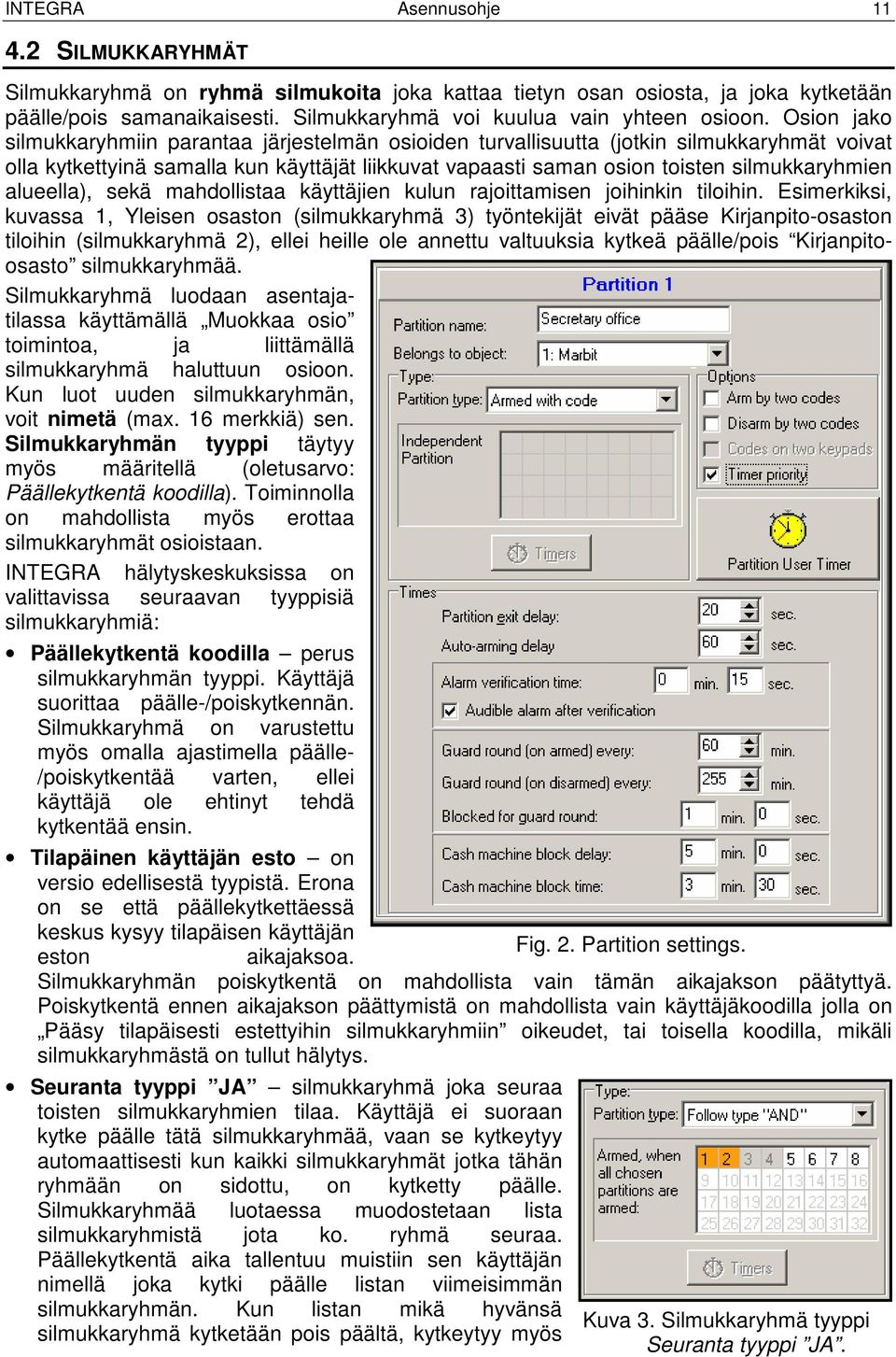 alueella), sekä mahdollistaa käyttäjien kulun rajoittamisen joihinkin tiloihin.