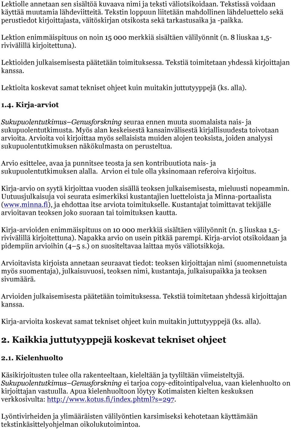 Lektion enimmäispituus on noin 15 000 merkkiä sisältäen välilyönnit (n. 8 liuskaa 1,5- rivivälillä kirjoitettuna). Lektioiden julkaisemisesta päätetään toimituksessa.