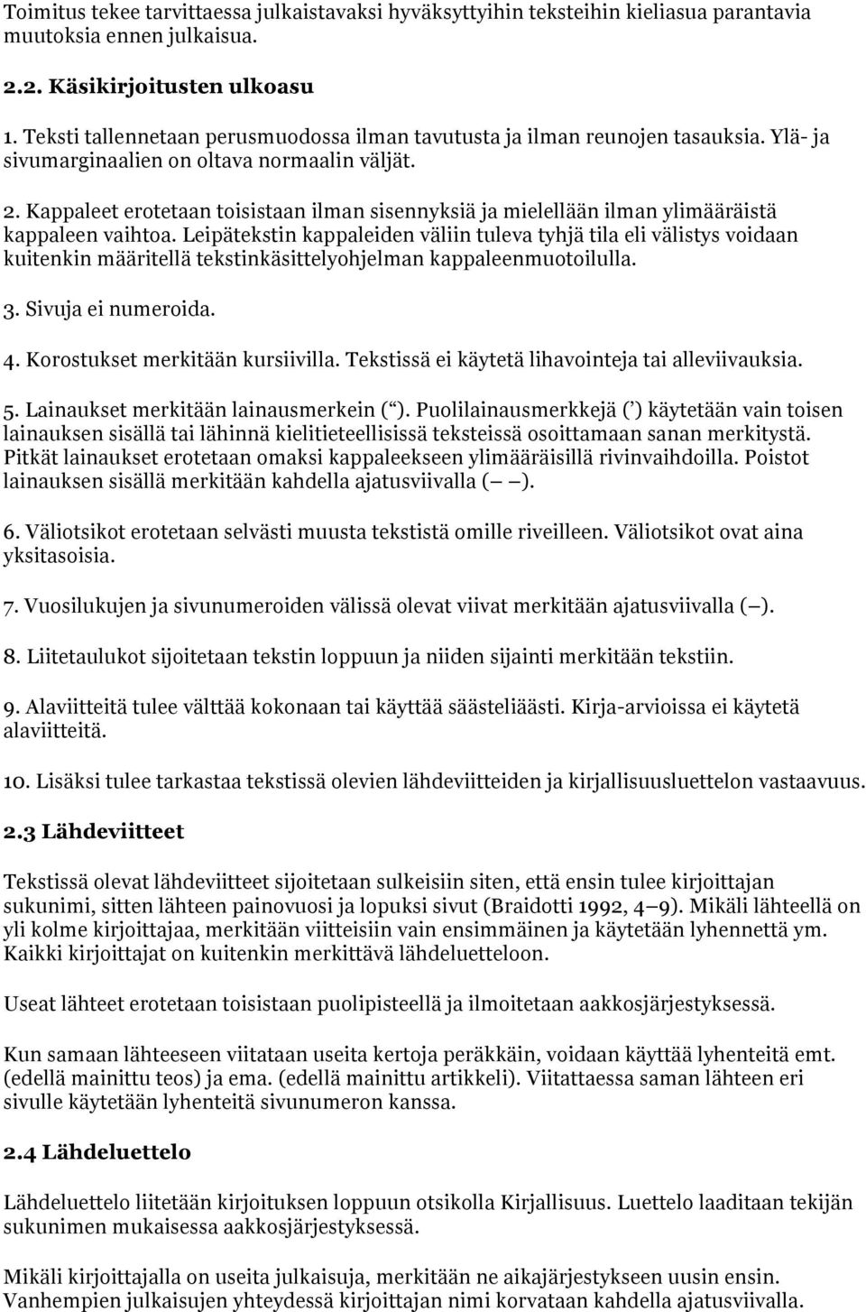 Kappaleet erotetaan toisistaan ilman sisennyksiä ja mielellään ilman ylimääräistä kappaleen vaihtoa.