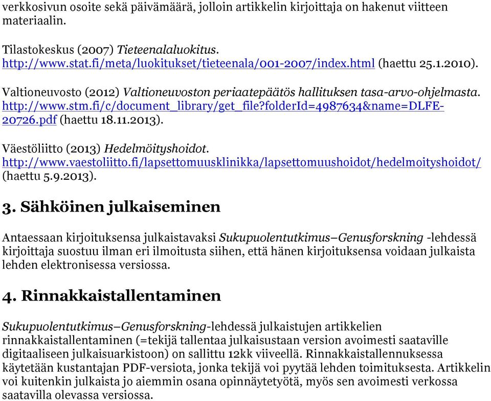 fi/c/document_library/get_file?folderid=4987634&name=dlfe- 20726.pdf (haettu 18.11.2013). Väestöliitto (2013) Hedelmöityshoidot. http://www.vaestoliitto.