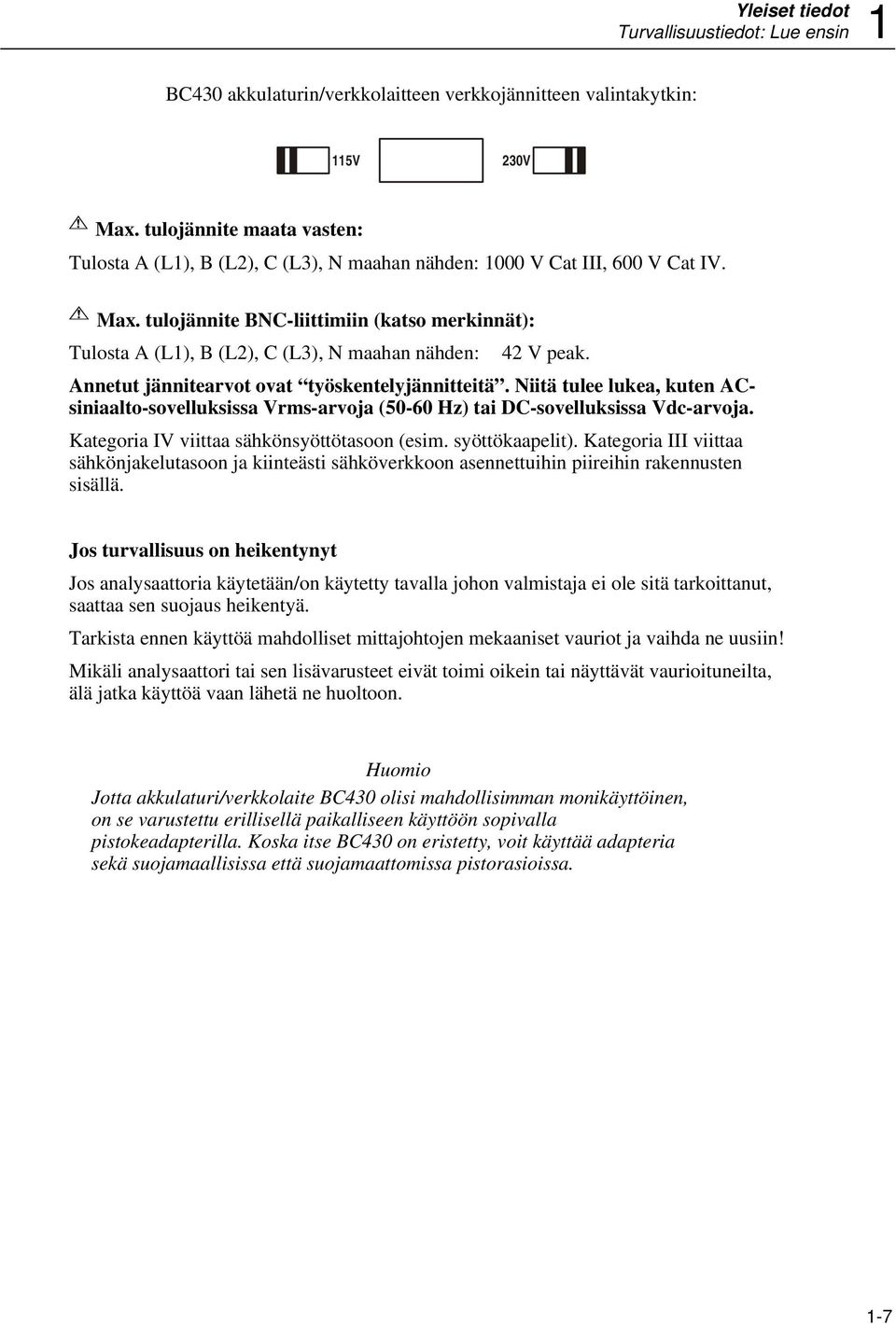 tulojännite BNC-liittimiin (katso merkinnät): Tulosta A (L1), B (L2), C (L3), N maahan nähden: 42 V peak. Annetut jännitearvot ovat työskentelyjännitteitä.