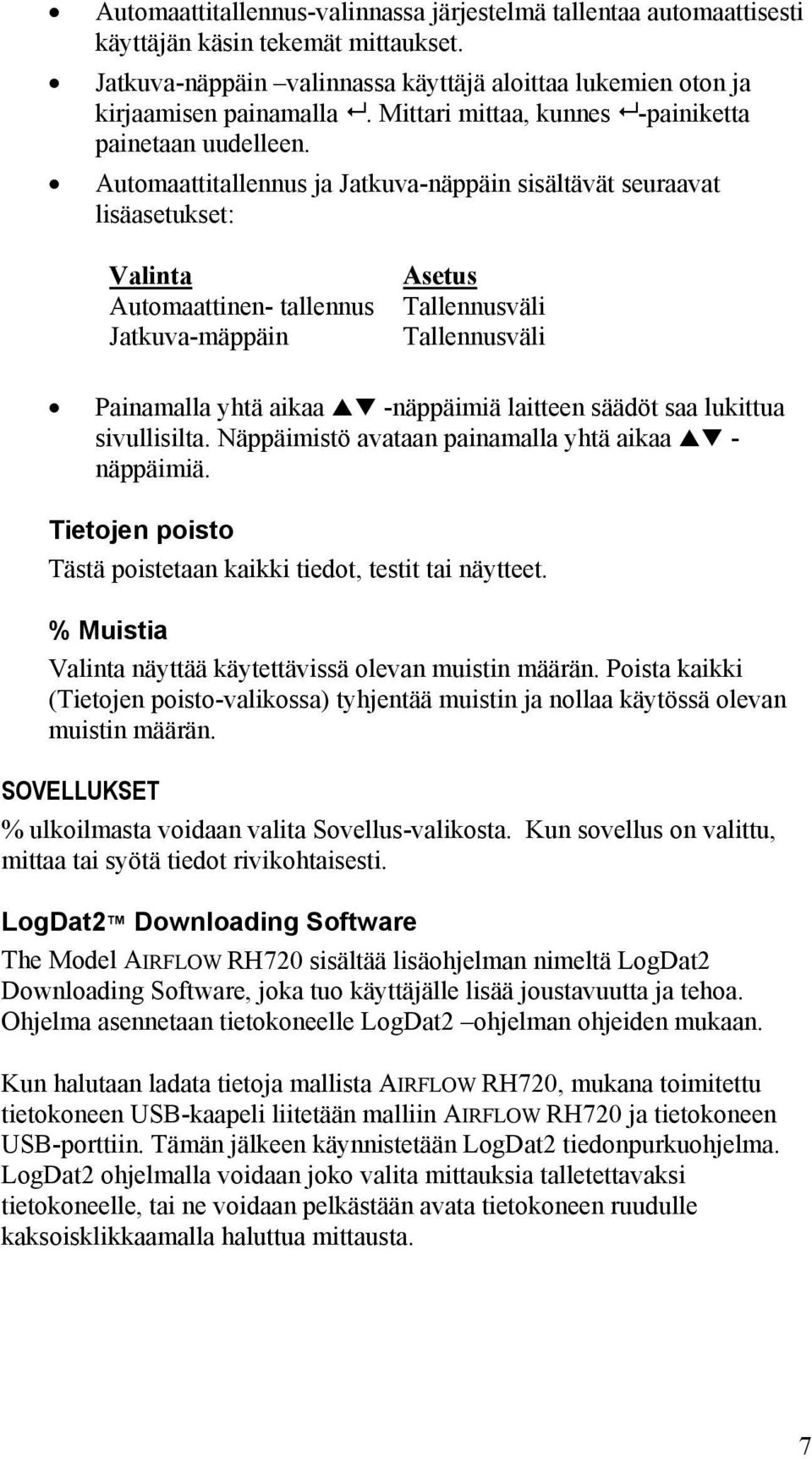 Automaattitallennus ja Jatkuva-näppäin sisältävät seuraavat lisäasetukset: Valinta Automaattinen- tallennus Jatkuva-mäppäin Asetus Tallennusväli Tallennusväli Painamalla yhtä aikaa -näppäimiä