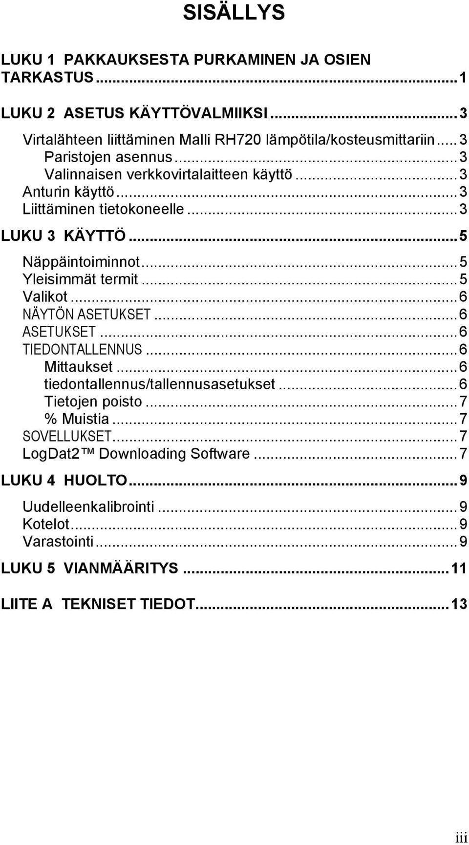 ..5 Yleisimmät termit...5 Valikot...6 NÄYTÖN ASETUKSET...6 ASETUKSET...6 TIEDONTALLENNUS...6 Mittaukset...6 tiedontallennus/tallennusasetukset...6 Tietojen poisto.