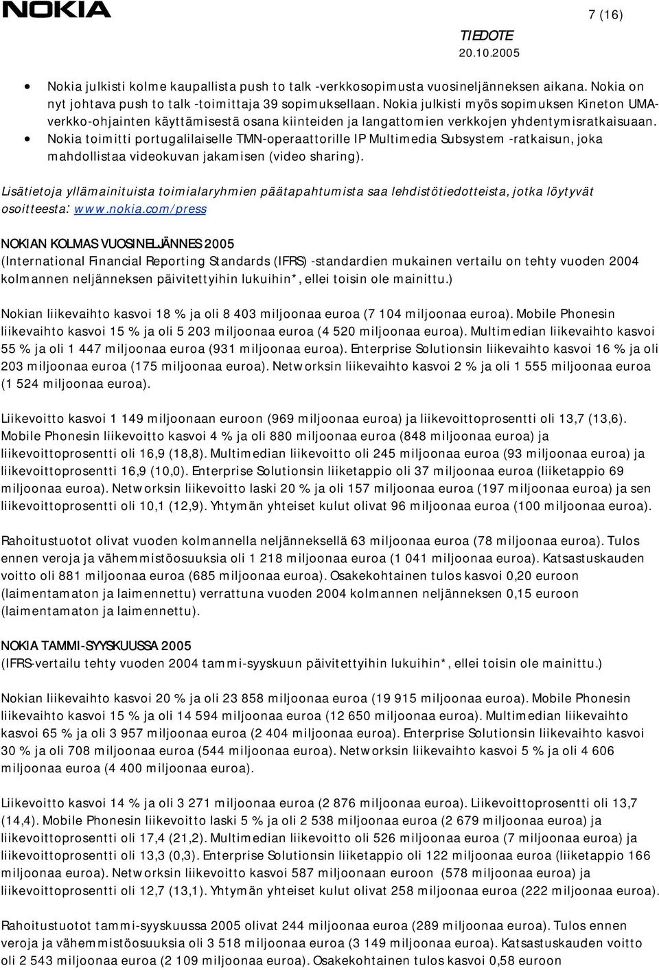 Nokia toimitti portugalilaiselle TMN-operaattorille IP Multimedia Subsystem -ratkaisun, joka mahdollistaa videokuvan jakamisen (video sharing).