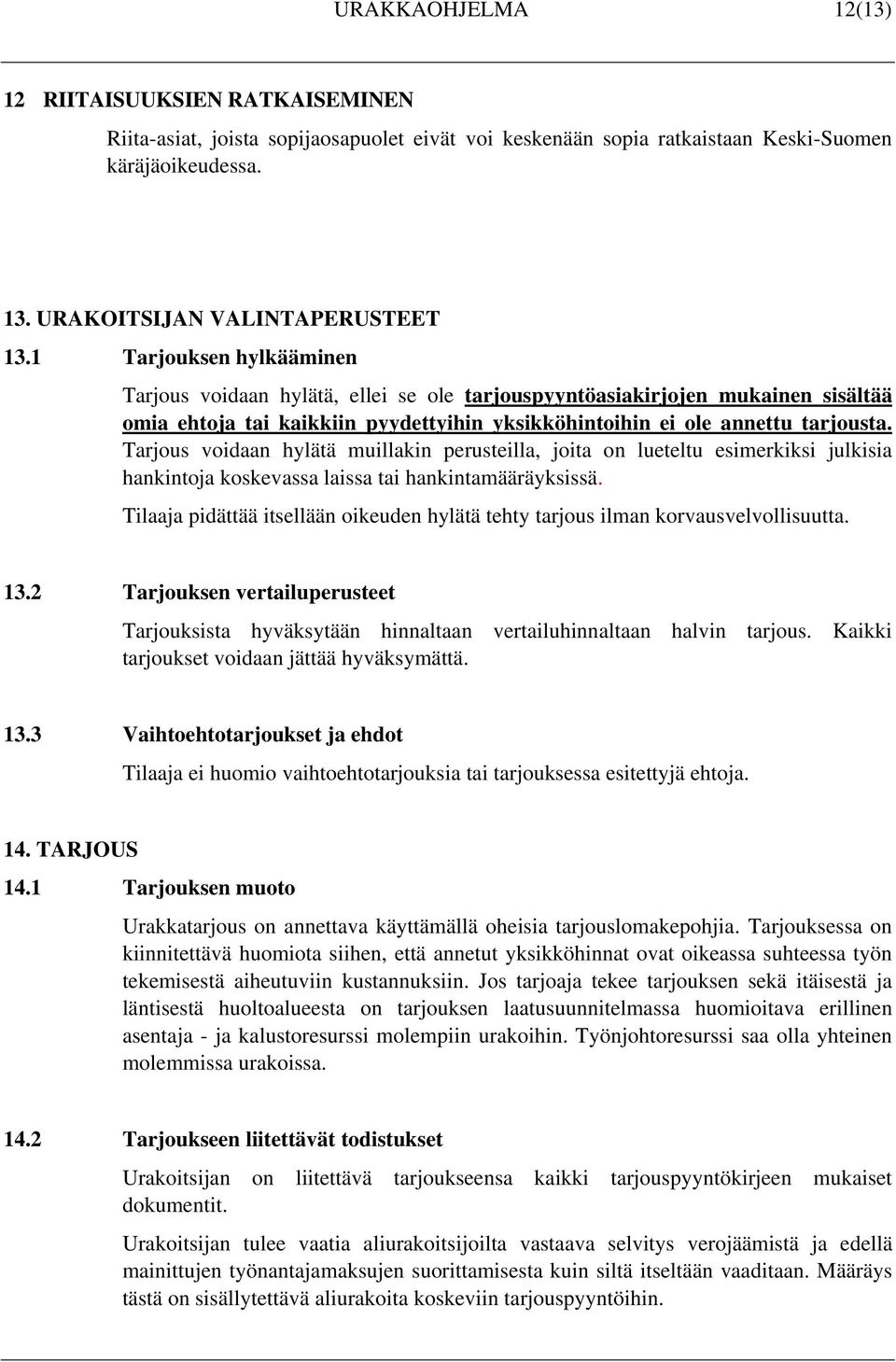 Tarjous voidaan hylätä muillakin perusteilla, joita on lueteltu esimerkiksi julkisia hankintoja koskevassa laissa tai hankintamääräyksissä.