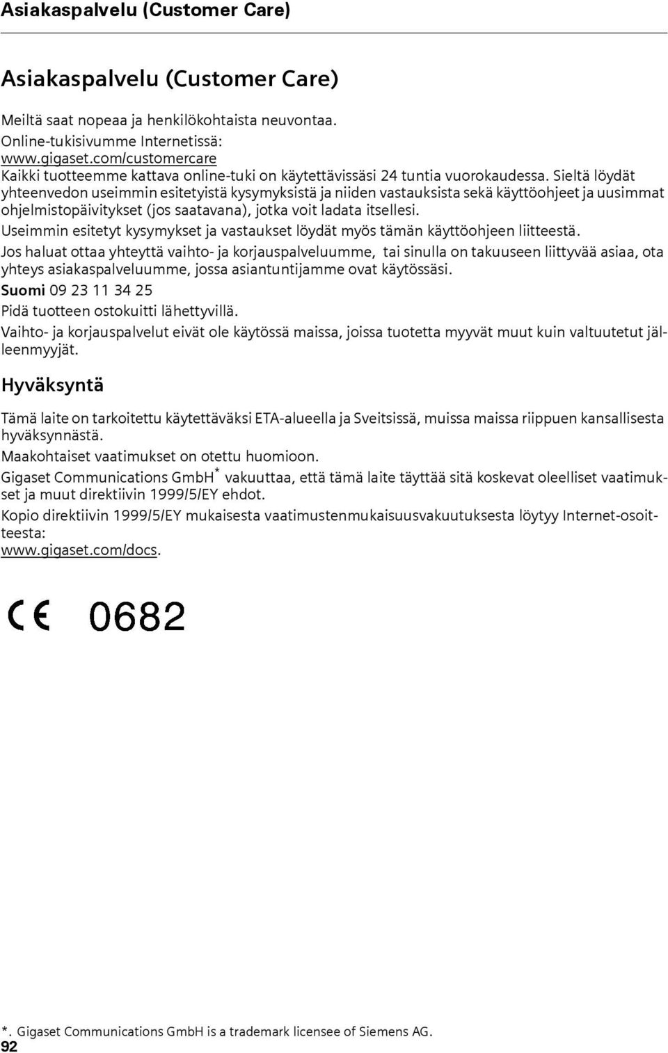 Sieltä löydät yhteenvedon useimmin esitetyistä kysymyksistä ja niiden vastauksista sekä käyttöohjeet ja uusimmat ohjelmistopäivitykset (jos saatavana), jotka voit ladata itsellesi.