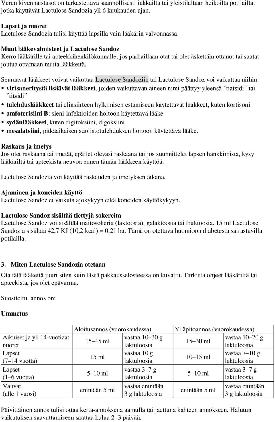 Muut lääkevalmisteet ja Lactulose Sandoz Kerro lääkärille tai apteekkihenkilökunnalle, jos parhaillaan otat tai olet äskettäin ottanut tai saatat joutua ottamaan muita lääkkeitä.